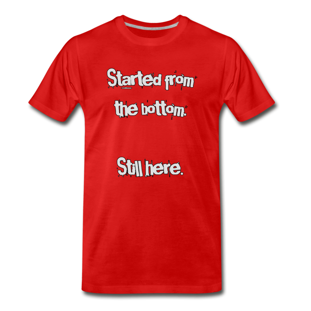 Started From The Bottom - Men's Premium T-Shirt from fluentclothing.com