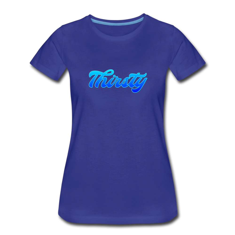 Thirsty - Women’s Premium T-Shirt from fluentclothing.com