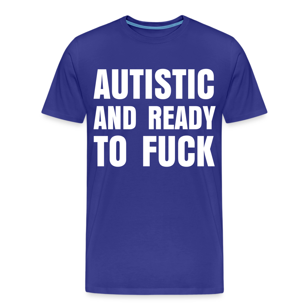 Autistic and Ready to Fuck | Men's Premium T-Shirt - royal blue