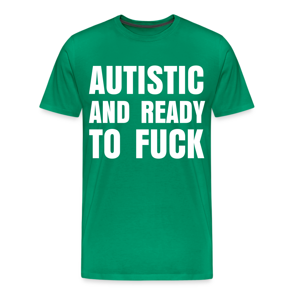 Autistic and Ready to Fuck | Men's Premium T-Shirt - kelly green