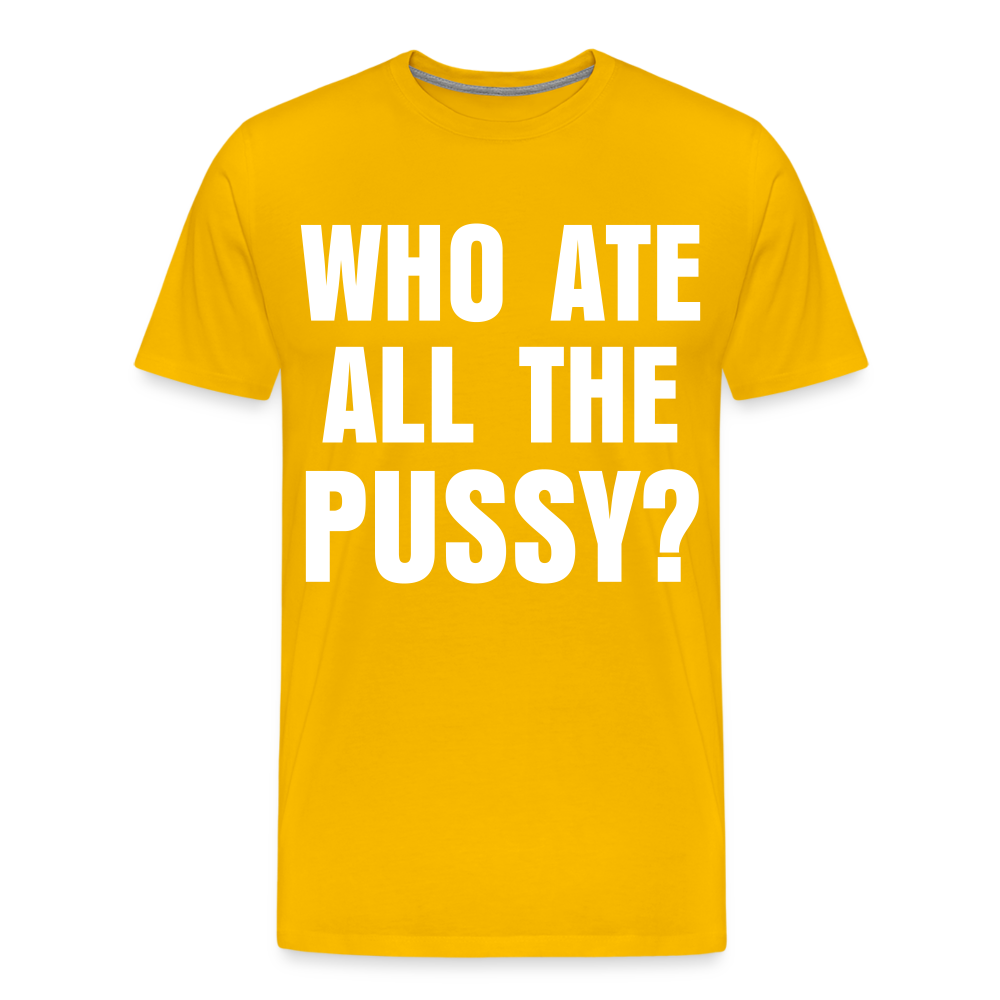Who Ate All The Pussy? | Men's Premium T-Shirt - sun yellow